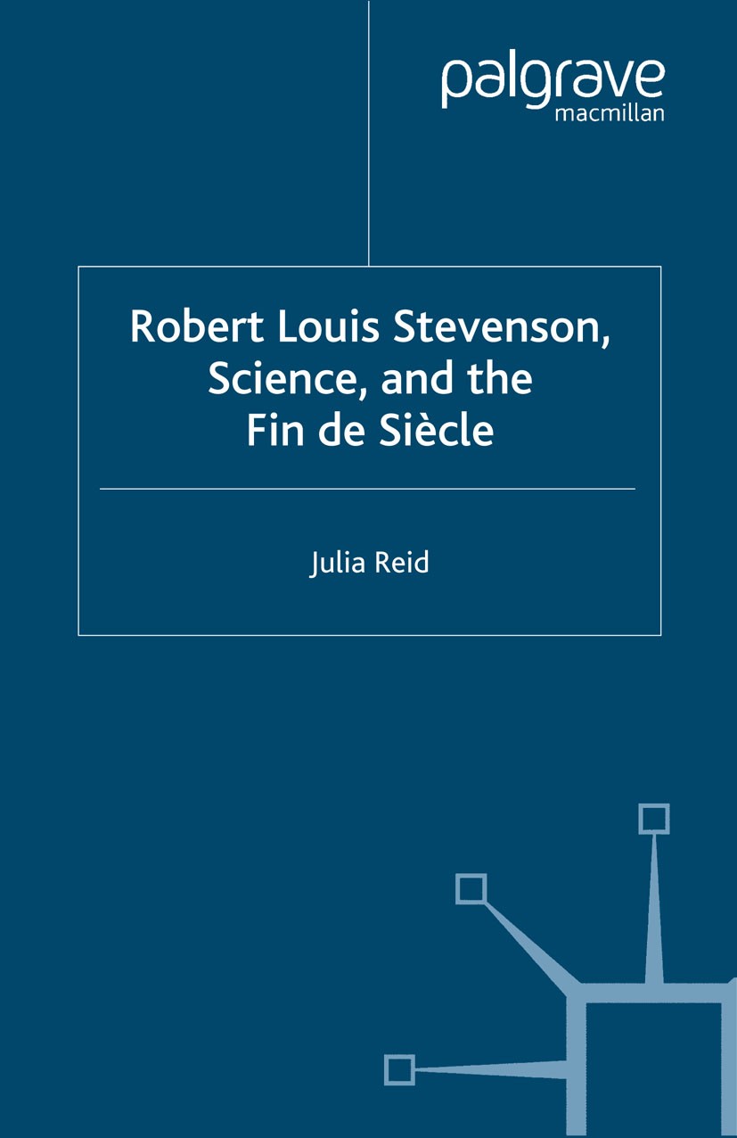 Titlebook: Robert Louis Stevenson, Science, and the Fin de Siècle; Julia Reid Book 2006 Palgrave Macmillan, a division of Macmillan Publishers Limite Titlebook: Robert Louis Stevenson, Science, and the Fin de Siècle; Julia Reid Book 2006 Palgrave Macmillan, a division of Macmillan Publishers Limite