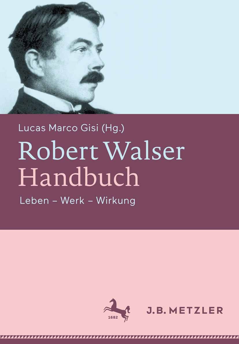 Titlebook: Robert Walser-Handbuch; Leben – Werk – Wirku Lucas Marco Gisi Book 2015 Springer-Verlag Berlin Heidelberg 2015 20. Jahrhundert.Analyse.Dars Titlebook: Robert Walser-Handbuch; Leben – Werk – Wirku Lucas Marco Gisi Book 2015 Springer-Verlag Berlin Heidelberg 2015 20. Jahrhundert.Analyse.Dars