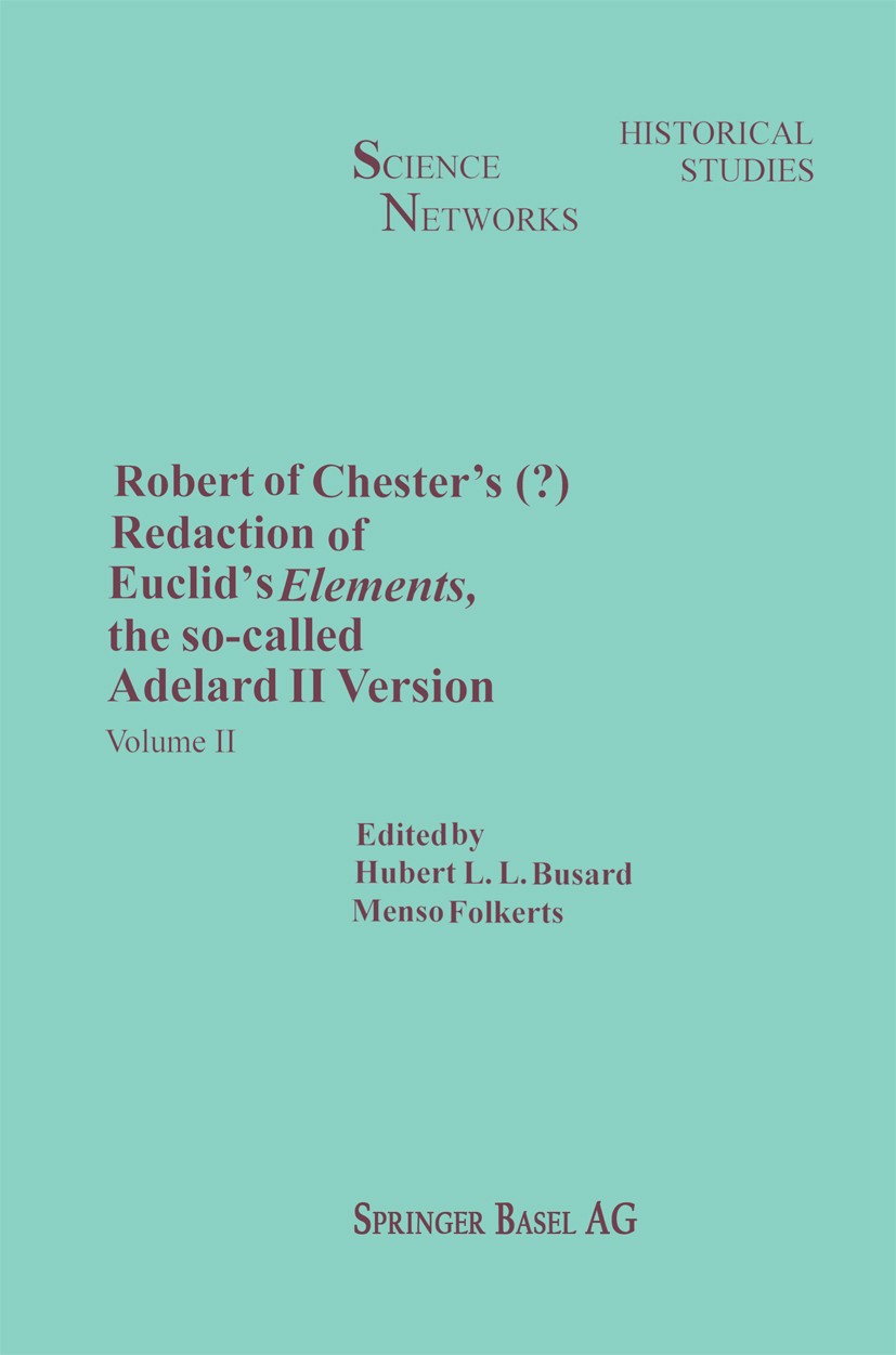 Titlebook: Robert of Chester’s Redaction of Euclid’s Elements, the so-called Adelard II Version; Volume II Hubert L. L. Busard,Menso Folkerts Book 199 Titlebook: Robert of Chester’s Redaction of Euclid’s Elements, the so-called Adelard II Version; Volume II Hubert L. L. Busard,Menso Folkerts Book 199