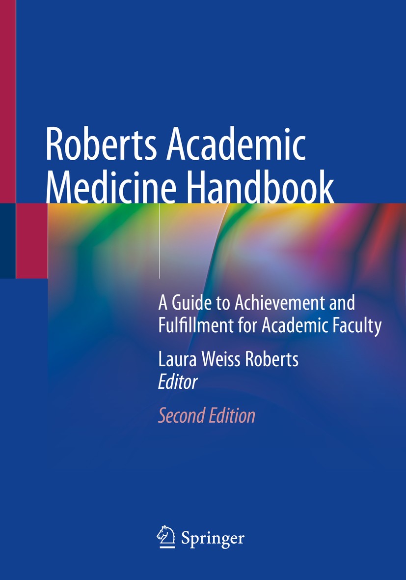Titlebook: Roberts Academic Medicine Handbook; A Guide to Achieveme Laura Weiss Roberts Book 2020Latest edition Springer Nature Switzerland AG 2020 Ne Titlebook: Roberts Academic Medicine Handbook; A Guide to Achieveme Laura Weiss Roberts Book 2020Latest edition Springer Nature Switzerland AG 2020 Ne