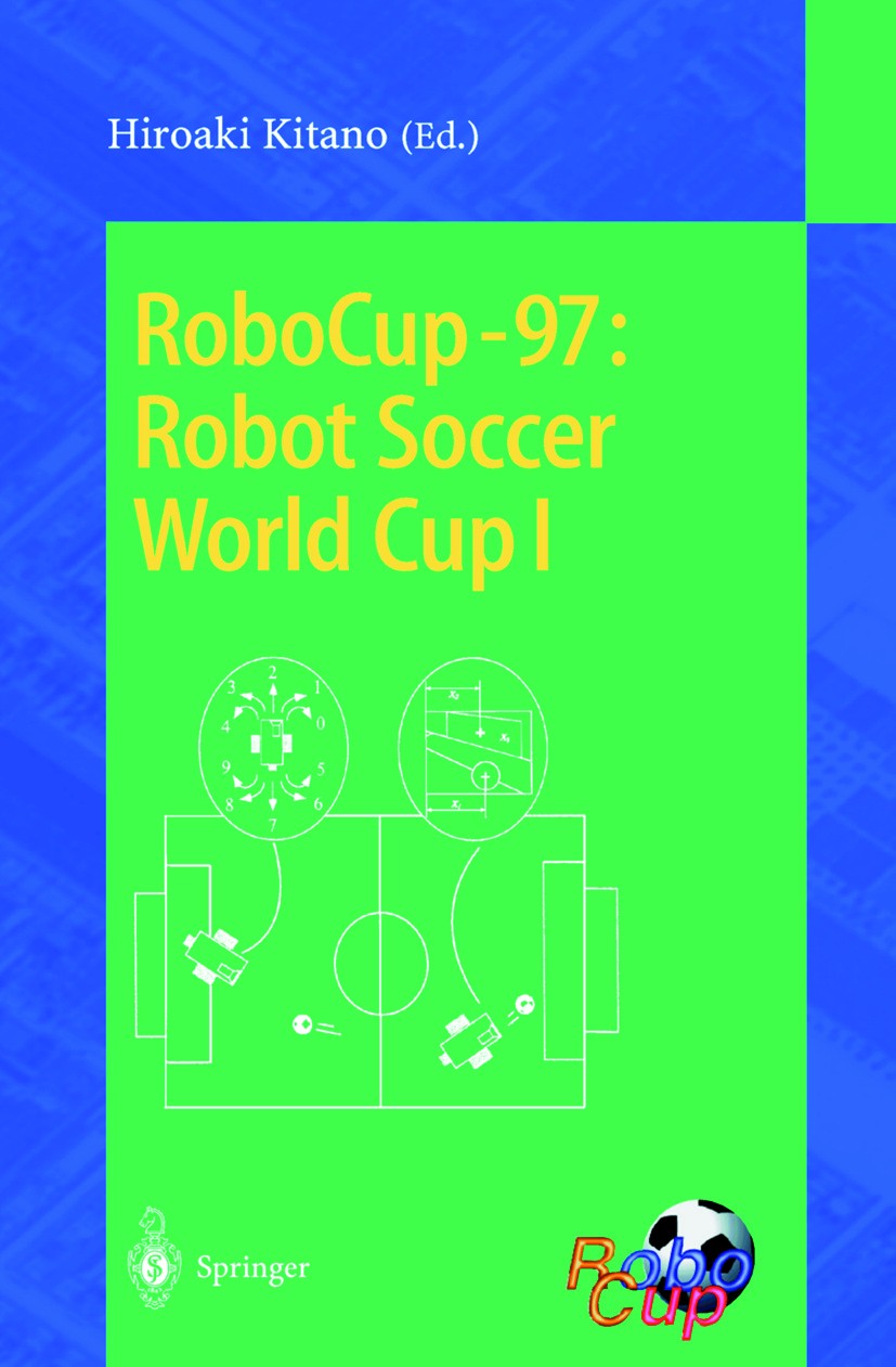 Titlebook: RoboCup-97: Robot Soccer World Cup I; Hiroaki Kitano Conference proceedings 1998 Springer-Verlag Berlin Heidelberg 1998 Processing.Racter. Titlebook: RoboCup-97: Robot Soccer World Cup I; Hiroaki Kitano Conference proceedings 1998 Springer-Verlag Berlin Heidelberg 1998 Processing.Racter.