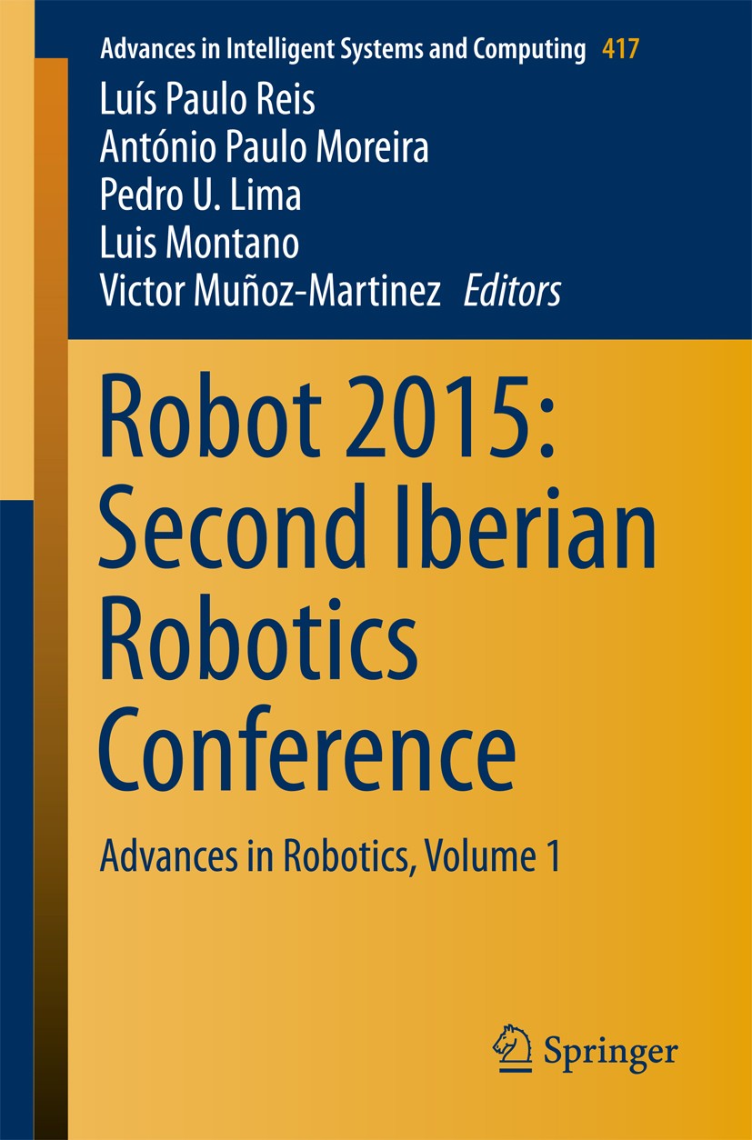 Titlebook: Robot 2015: Second Iberian Robotics Conference; Advances in Robotics Luís Paulo Reis,António Paulo Moreira,Victor Muñoz Conference proceedi Titlebook: Robot 2015: Second Iberian Robotics Conference; Advances in Robotics Luís Paulo Reis,António Paulo Moreira,Victor Muñoz Conference proceedi