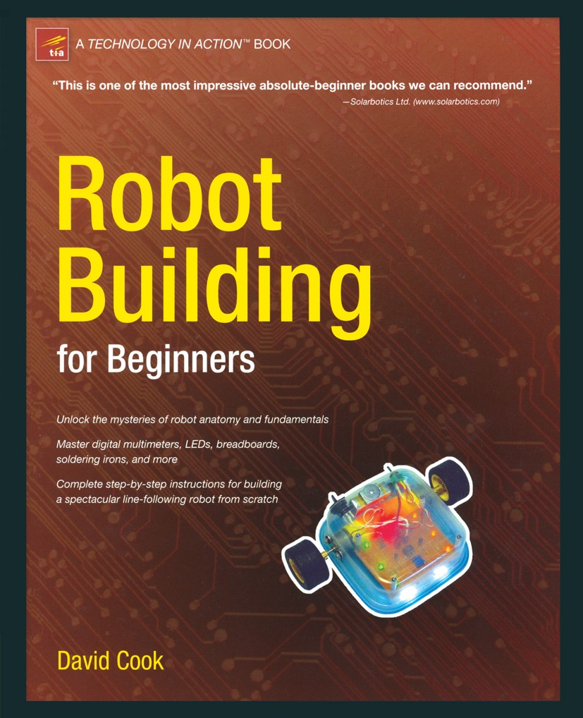 Titlebook: Robot Building for Beginners; David Cook Book 20021st edition The Editor(s) (if applicable) and The Author(s), under exclusive license to Titlebook: Robot Building for Beginners; David Cook Book 20021st edition The Editor(s) (if applicable) and The Author(s), under exclusive license to