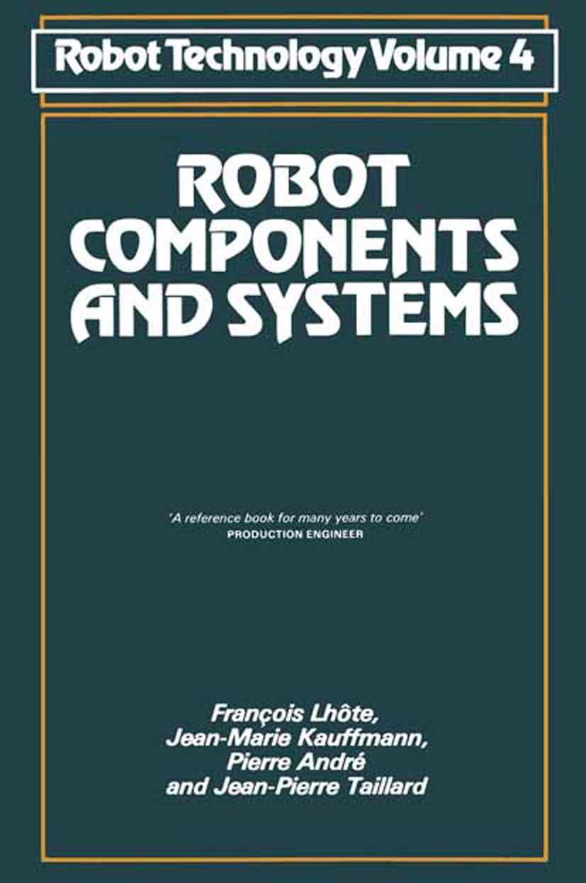 Titlebook: Robot Components and Systems; François Lhôte,Jean-Marie Kauffmann,Jean-Pierre Ta Book 1983 Hermes Publishing (France) 1983 Autodesk Invent Titlebook: Robot Components and Systems; François Lhôte,Jean-Marie Kauffmann,Jean-Pierre Ta Book 1983 Hermes Publishing (France) 1983 Autodesk Invent
