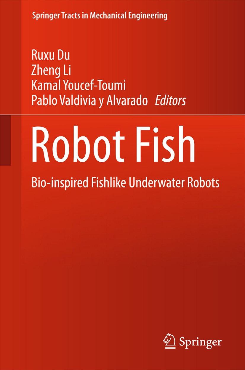 Titlebook: Robot Fish; Bio-inspired Fishlik Ruxu Du,Zheng Li,Pablo Valdivia y Alvarado Book 2015 Springer-Verlag Berlin Heidelberg 2015 Automated Unde Titlebook: Robot Fish; Bio-inspired Fishlik Ruxu Du,Zheng Li,Pablo Valdivia y Alvarado Book 2015 Springer-Verlag Berlin Heidelberg 2015 Automated Unde