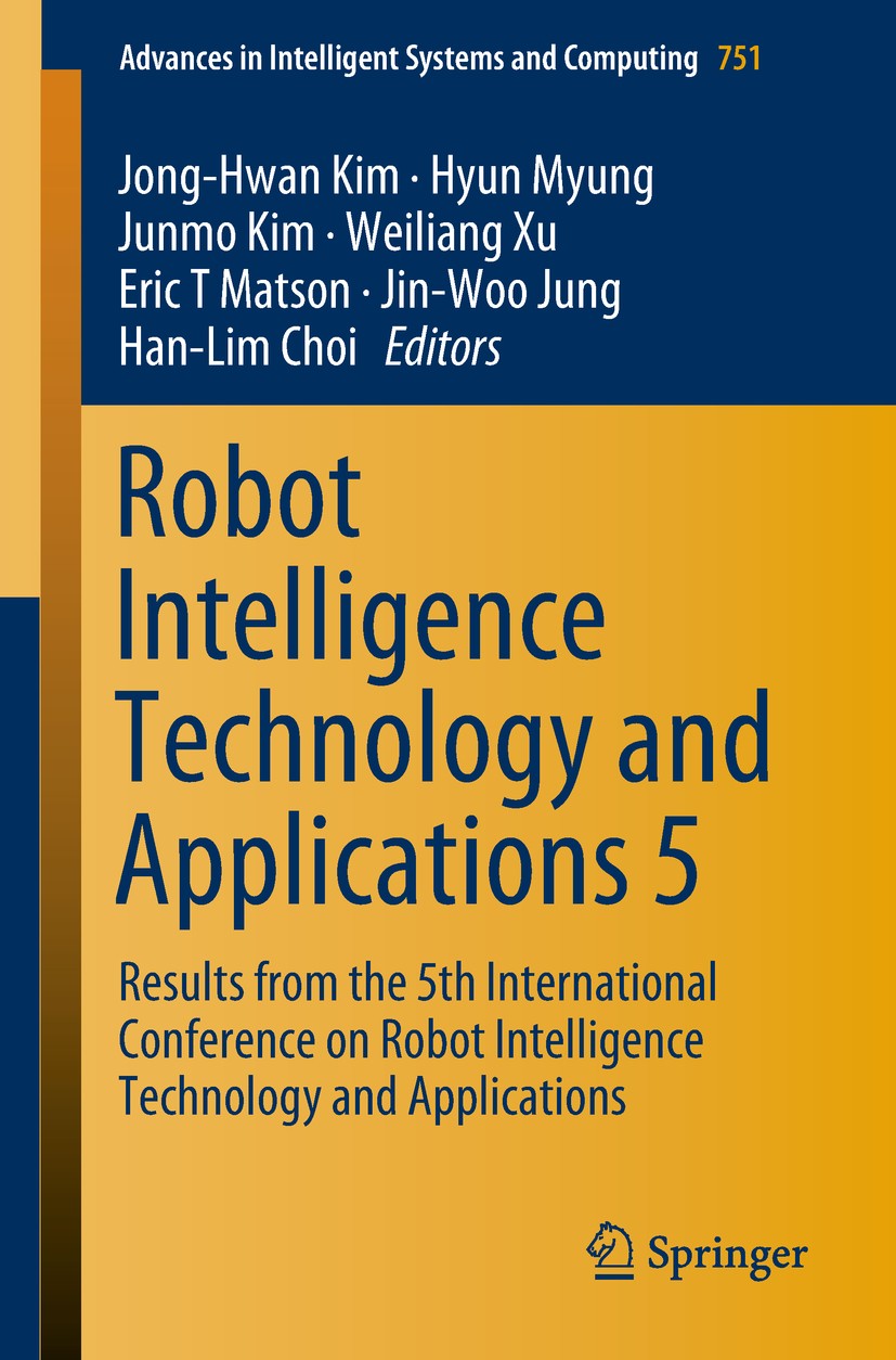 Titlebook: Robot Intelligence Technology and Applications 5; Results from the 5th Jong-Hwan Kim,Hyun Myung,Han-Lim Choi Conference proceedings 2019 Sp Titlebook: Robot Intelligence Technology and Applications 5; Results from the 5th Jong-Hwan Kim,Hyun Myung,Han-Lim Choi Conference proceedings 2019 Sp