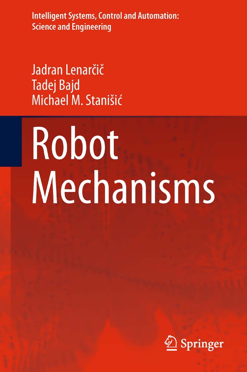 Titlebook: Robot Mechanisms; Jadran Lenarcic,Tadej Bajd,Michael M. Stanišić Textbook 2013 Springer Science+Business Media Dordrecht 2013 Parallel Rob Titlebook: Robot Mechanisms; Jadran Lenarcic,Tadej Bajd,Michael M. Stanišić Textbook 2013 Springer Science+Business Media Dordrecht 2013 Parallel Rob