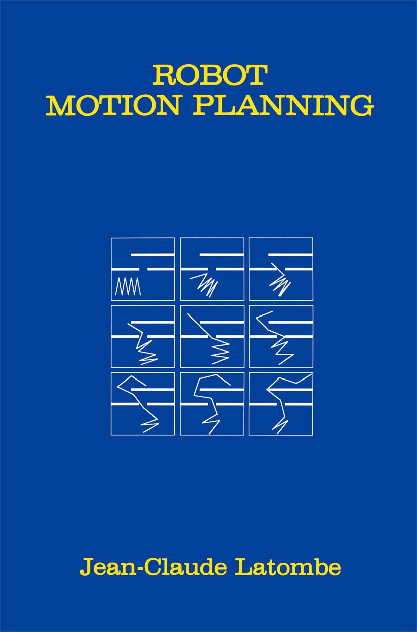 Titlebook: Robot Motion Planning; Jean-Claude Latombe Book 1991 Springer Science+Business Media New York 1991 actuator.autonomous robot.computer.cont Titlebook: Robot Motion Planning; Jean-Claude Latombe Book 1991 Springer Science+Business Media New York 1991 actuator.autonomous robot.computer.cont
