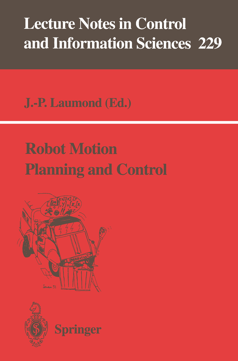 Titlebook: Robot Motion Planning and Control; J. -P. Laumond Book 1998 Springer-Verlag London 1998 control.control theory.feedback.motion planning.pa Titlebook: Robot Motion Planning and Control; J. -P. Laumond Book 1998 Springer-Verlag London 1998 control.control theory.feedback.motion planning.pa