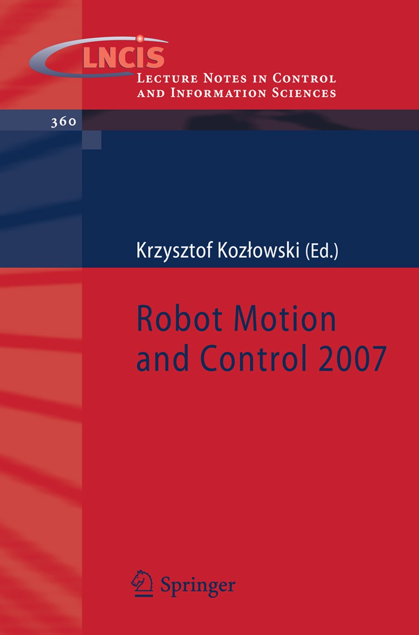 Titlebook: Robot Motion and Control 2007; Krzysztof Kozłowski Conference proceedings 2007 Springer-Verlag London 2007 Quad.ROM.Tracking.Trend.actuato Titlebook: Robot Motion and Control 2007; Krzysztof Kozłowski Conference proceedings 2007 Springer-Verlag London 2007 Quad.ROM.Tracking.Trend.actuato