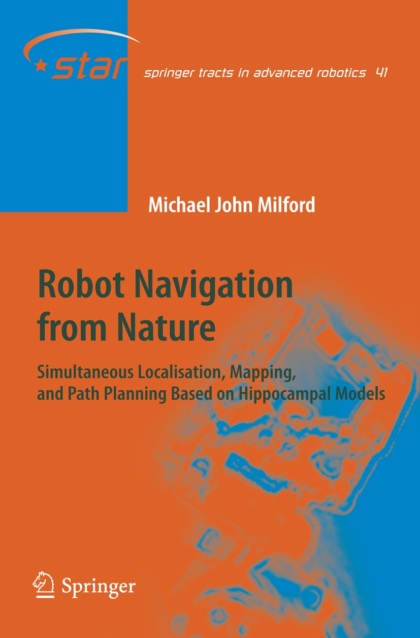 Titlebook: Robot Navigation from Nature; Simultaneous Localis Michael John Milford Book 2008 Springer-Verlag Berlin Heidelberg 2008 Bio-Mimetic.Hippoc Titlebook: Robot Navigation from Nature; Simultaneous Localis Michael John Milford Book 2008 Springer-Verlag Berlin Heidelberg 2008 Bio-Mimetic.Hippoc