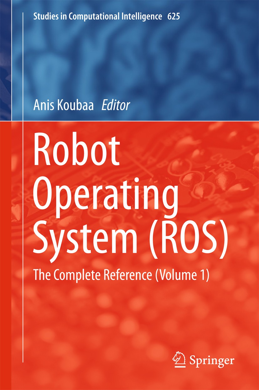 Titlebook: Robot Operating System (ROS); The Complete Referen Anis Koubaa Book 2016 Springer International Publishing Switzerland 2016 Arm Manipulatio Titlebook: Robot Operating System (ROS); The Complete Referen Anis Koubaa Book 2016 Springer International Publishing Switzerland 2016 Arm Manipulatio
