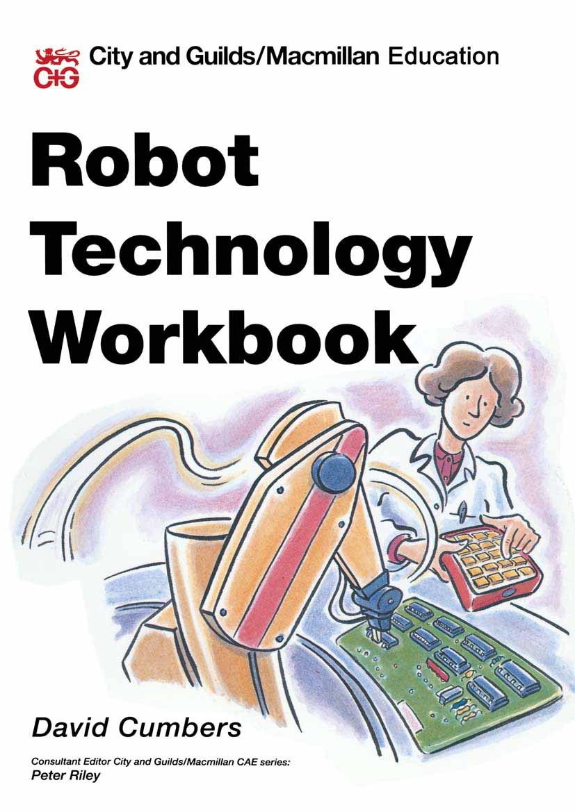 Titlebook: Robot Technology Workbook; David Cumbers,Peter Riley (Head of Department of E Textbook 1993Latest edition Macmillan Publishers Limited 199 Titlebook: Robot Technology Workbook; David Cumbers,Peter Riley (Head of Department of E Textbook 1993Latest edition Macmillan Publishers Limited 199