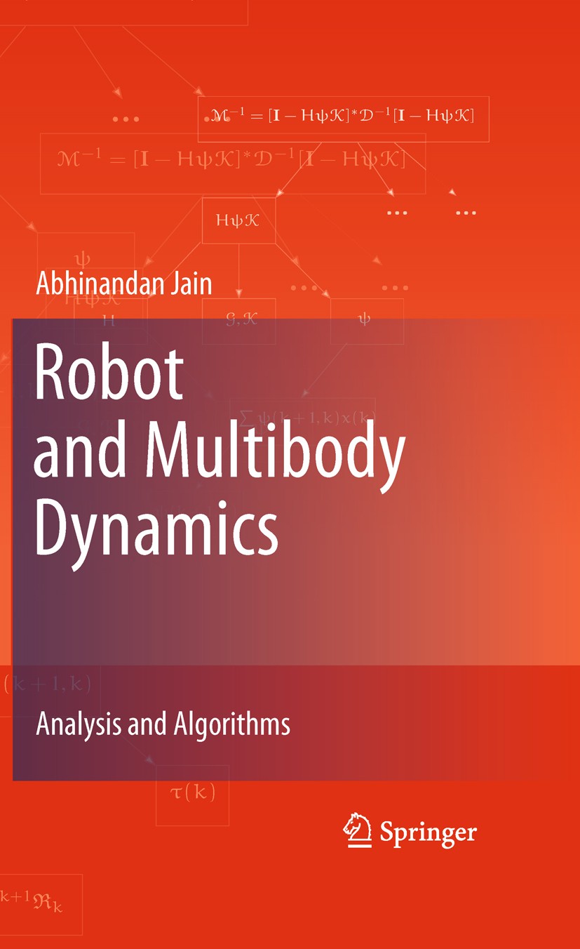 Titlebook: Robot and Multibody Dynamics; Analysis and Algorit Abhinandan Jain Book 2011 Springer Science + Business Media, LLC 2011 Spatial Operator A Titlebook: Robot and Multibody Dynamics; Analysis and Algorit Abhinandan Jain Book 2011 Springer Science + Business Media, LLC 2011 Spatial Operator A