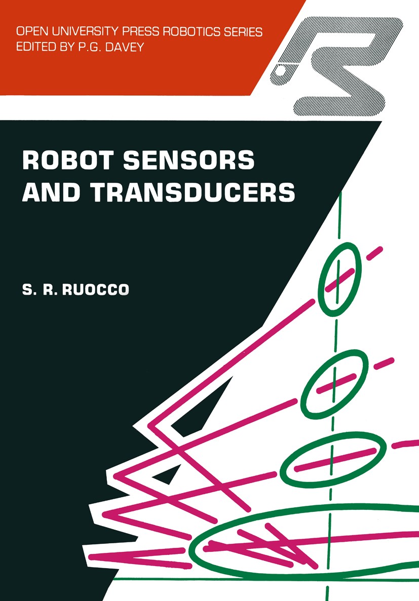 Titlebook: Robot sensors and transducers; S. R. Ruocco Book 1987 S. R. Ruocco 1987 Vision Sensor.automation.image processing.robot.robot vision.sensi Titlebook: Robot sensors and transducers; S. R. Ruocco Book 1987 S. R. Ruocco 1987 Vision Sensor.automation.image processing.robot.robot vision.sensi