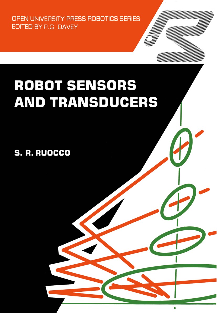 Titlebook: Robot sensors and transducers; S. R. Ruocco Book 1987 S. R. Ruocco 1987 Photomultiplier.Potentiometer.Transducer.automation.control.expert Titlebook: Robot sensors and transducers; S. R. Ruocco Book 1987 S. R. Ruocco 1987 Photomultiplier.Potentiometer.Transducer.automation.control.expert