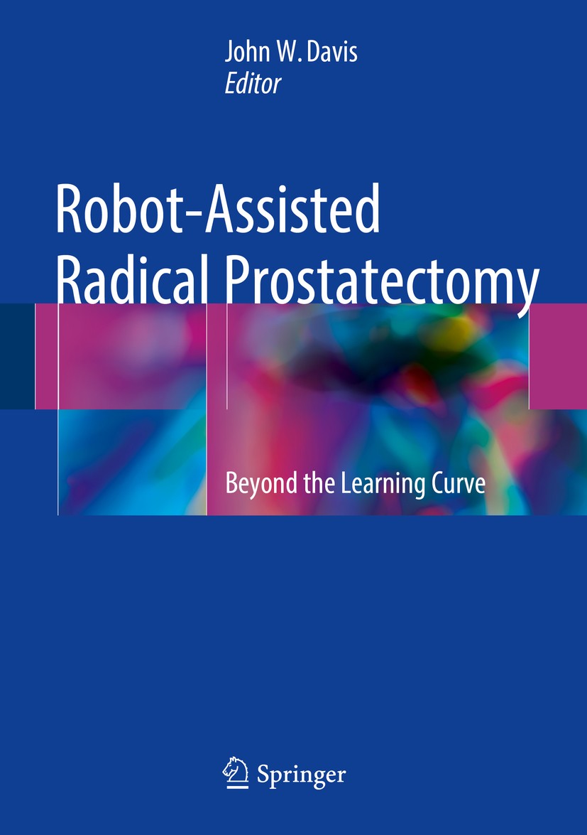 Titlebook: Robot-Assisted Radical Prostatectomy; Beyond the Learning John W. Davis Book 2016 Springer International Publishing Switzerland 2016 Anast Titlebook: Robot-Assisted Radical Prostatectomy; Beyond the Learning John W. Davis Book 2016 Springer International Publishing Switzerland 2016 Anast