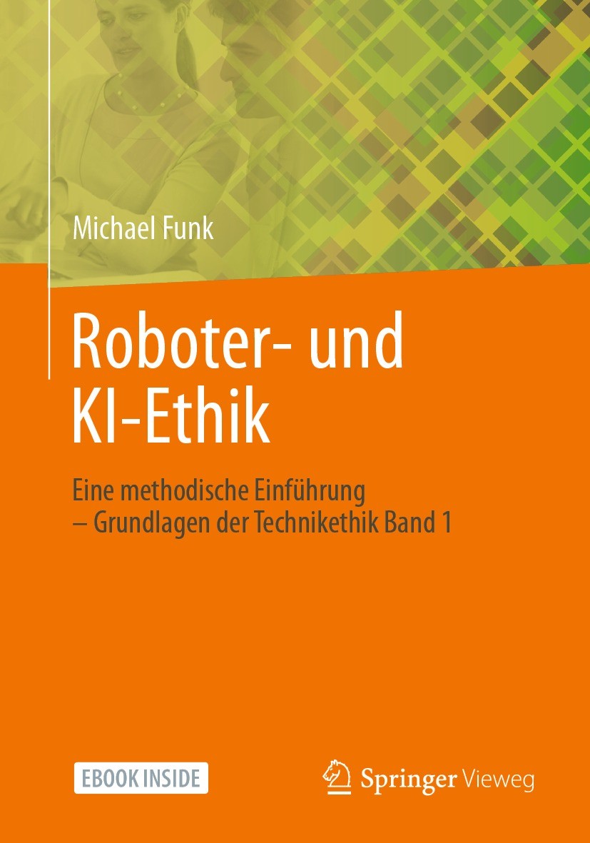 Titlebook: Roboter- und KI-Ethik; Eine methodische Ein Michael Funk Book 2022 Springer Fachmedien Wiesbaden GmbH, ein Teil von Springer Nature 2022 Ro Titlebook: Roboter- und KI-Ethik; Eine methodische Ein Michael Funk Book 2022 Springer Fachmedien Wiesbaden GmbH, ein Teil von Springer Nature 2022 Ro