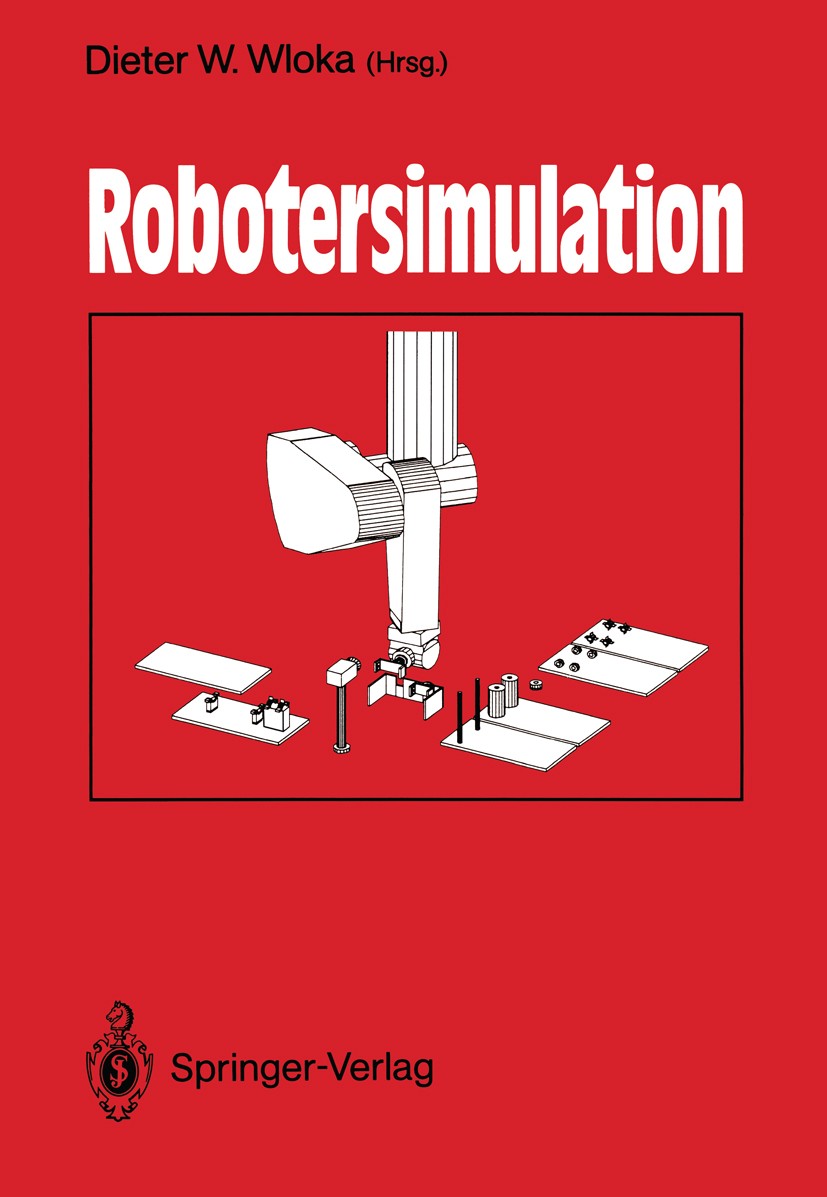 Titlebook: Robotersimulation; Dieter W. Wloka Book 1991 Springer-Verlag Berlin Heidelberg 1991 Computer-Aided Design (CAD).Fertigung.Industrie.Layout Titlebook: Robotersimulation; Dieter W. Wloka Book 1991 Springer-Verlag Berlin Heidelberg 1991 Computer-Aided Design (CAD).Fertigung.Industrie.Layout