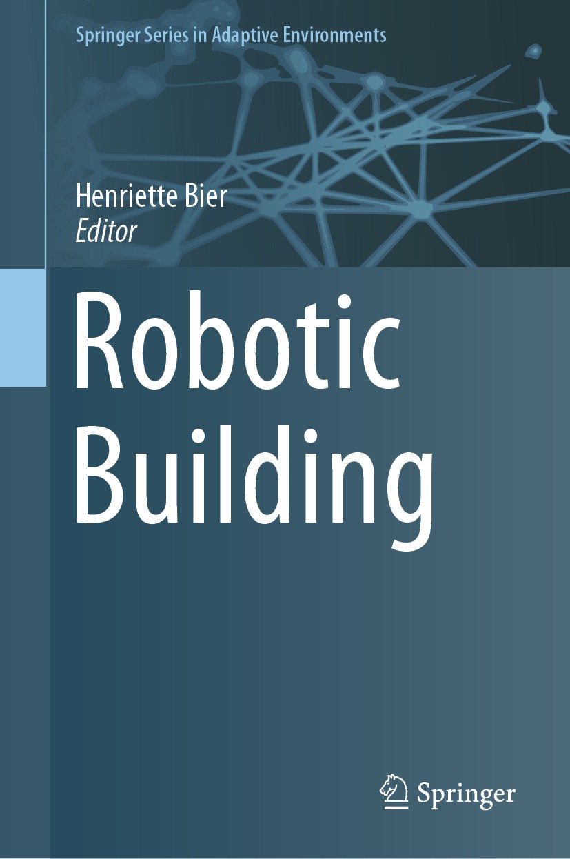 Titlebook: Robotic Building; Henriette Bier Book 2018 Springer International Publishing AG, part of Springer Nature 2018 Architecture.interaction des Titlebook: Robotic Building; Henriette Bier Book 2018 Springer International Publishing AG, part of Springer Nature 2018 Architecture.interaction des