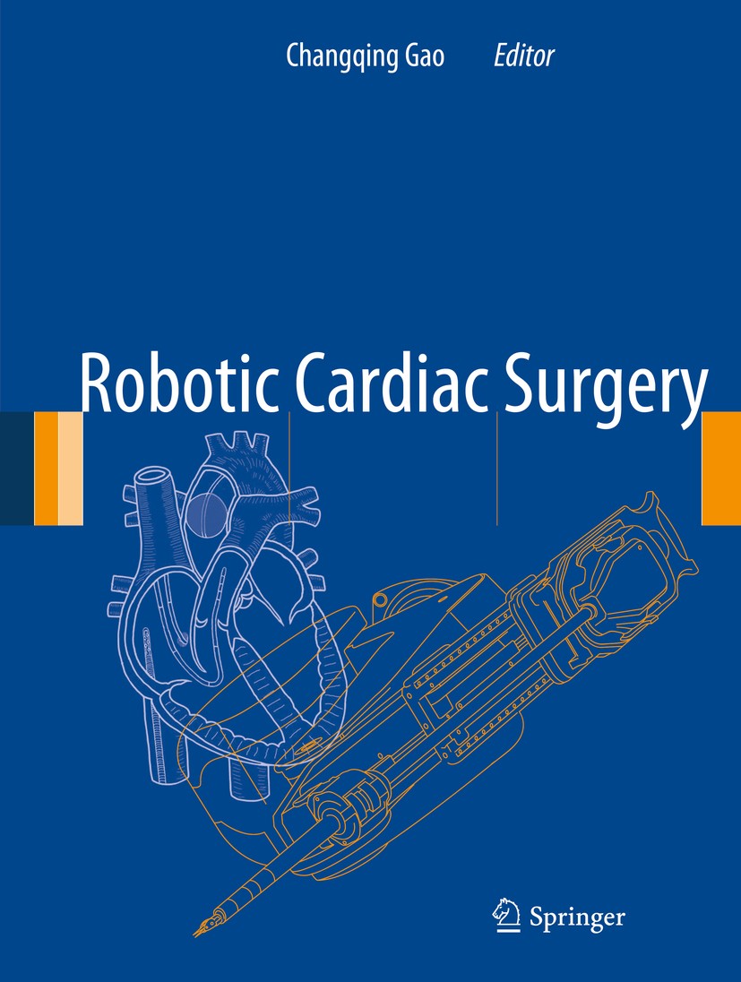 Titlebook: Robotic Cardiac Surgery; Changqing Gao Book 2014 Springer Science+Business Media Dordrecht 2014 Robotics.cardiac surgeries.minimally invas Titlebook: Robotic Cardiac Surgery; Changqing Gao Book 2014 Springer Science+Business Media Dordrecht 2014 Robotics.cardiac surgeries.minimally invas