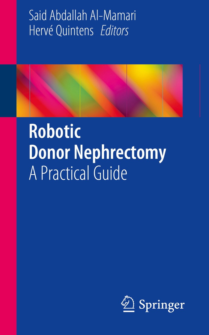 Titlebook: Robotic Donor Nephrectomy; A Practical Guide Said Abdallah Al-Mamari,Hervé Quintens Book 2014 Springer International Publishing Switzerland Titlebook: Robotic Donor Nephrectomy; A Practical Guide Said Abdallah Al-Mamari,Hervé Quintens Book 2014 Springer International Publishing Switzerland
