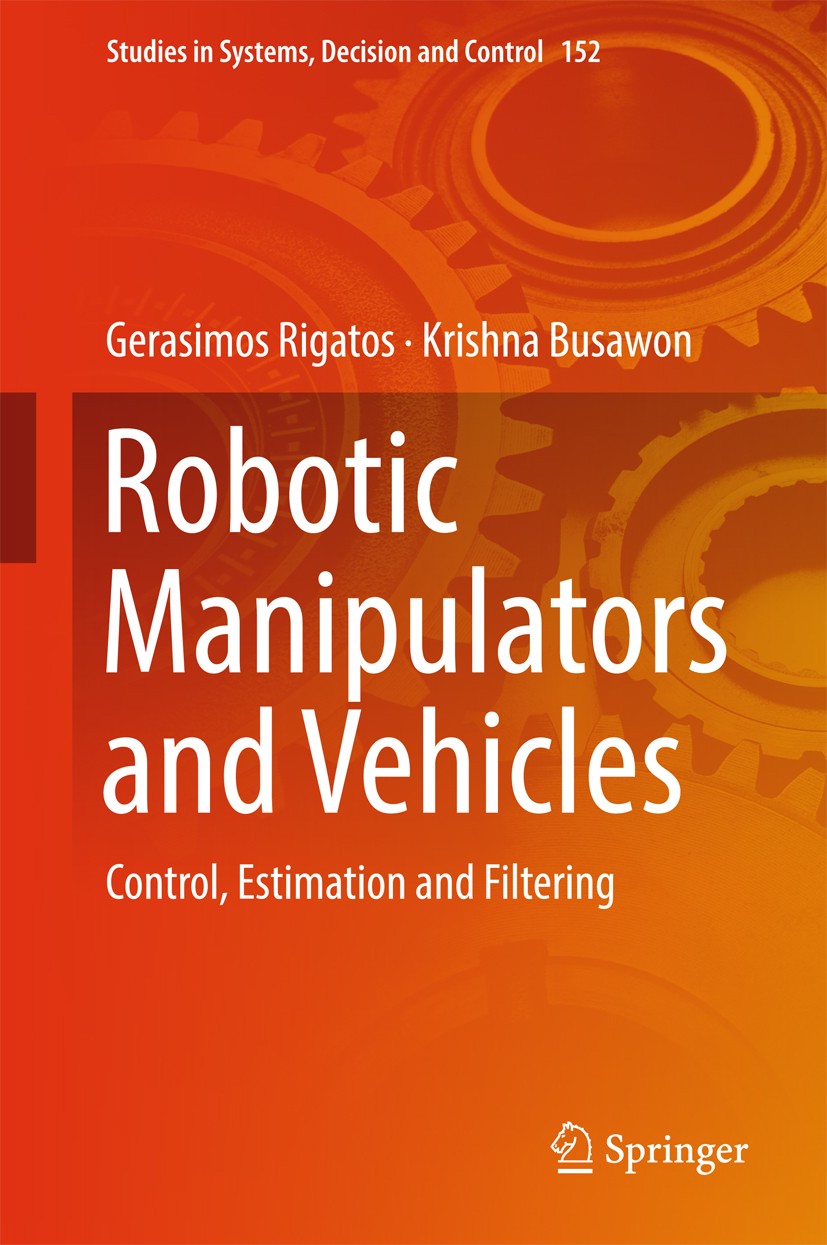 Titlebook: Robotic Manipulators and Vehicles; Control, Estimation Gerasimos Rigatos,Krishna Busawon Book 2018 Springer International Publishing AG, p Titlebook: Robotic Manipulators and Vehicles; Control, Estimation Gerasimos Rigatos,Krishna Busawon Book 2018 Springer International Publishing AG, p