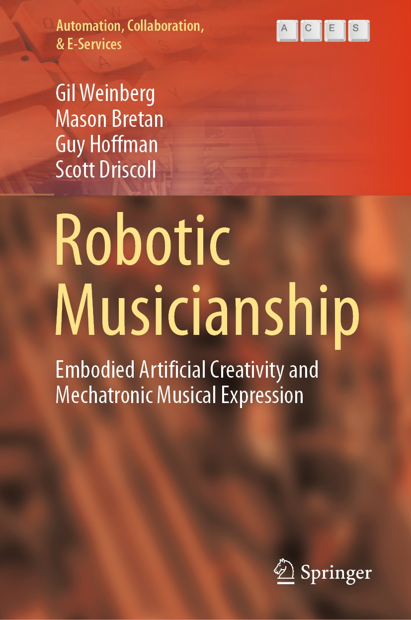 Titlebook: Robotic Musicianship; Embodied Artificial Gil Weinberg,Mason Bretan,Scott Driscoll Book 2020 Springer Nature Switzerland AG 2020 Machine M Titlebook: Robotic Musicianship; Embodied Artificial Gil Weinberg,Mason Bretan,Scott Driscoll Book 2020 Springer Nature Switzerland AG 2020 Machine M