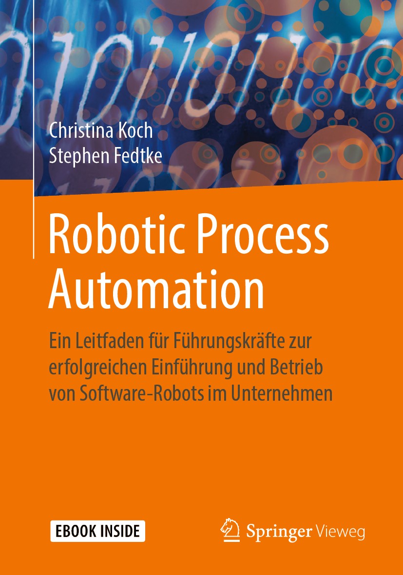 Titlebook: Robotic Process Automation; Ein Leitfaden für Fü Christina Koch,Stephen Fedtke Book 2020 Der/die Herausgeber bzw. der/die Autor(en), exklus Titlebook: Robotic Process Automation; Ein Leitfaden für Fü Christina Koch,Stephen Fedtke Book 2020 Der/die Herausgeber bzw. der/die Autor(en), exklus