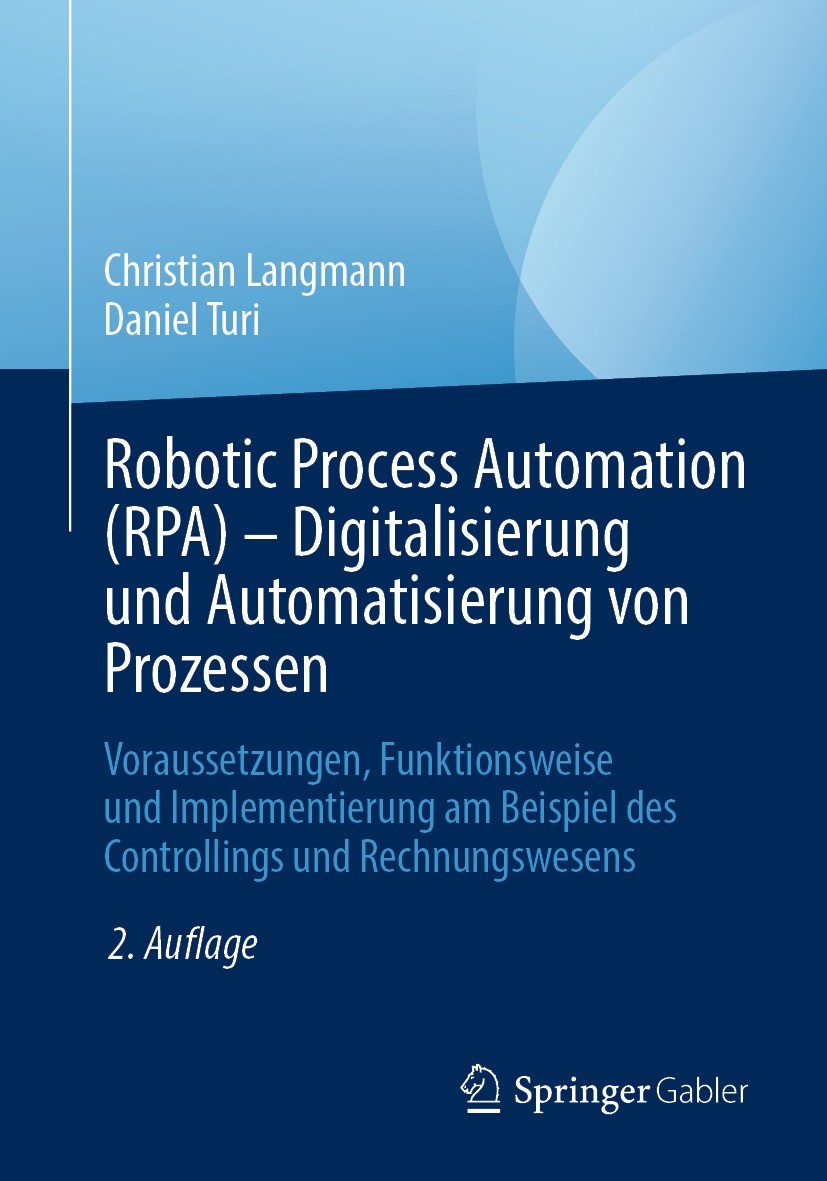 Titlebook: Robotic Process Automation (RPA) - Digitalisierung und Automatisierung von Prozessen; Voraussetzungen, Fun Christian Langmann,Daniel Turi B Titlebook: Robotic Process Automation (RPA) - Digitalisierung und Automatisierung von Prozessen; Voraussetzungen, Fun Christian Langmann,Daniel Turi B