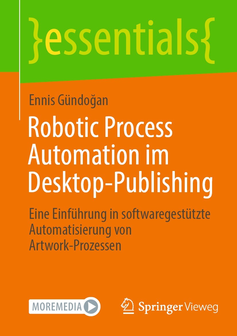 Titlebook: Robotic Process Automation im Desktop-Publishing; Eine Einführung in s Ennis Gündoğan Book 2022 Der/die Herausgeber bzw. der/die Autor(en), Titlebook: Robotic Process Automation im Desktop-Publishing; Eine Einführung in s Ennis Gündoğan Book 2022 Der/die Herausgeber bzw. der/die Autor(en),