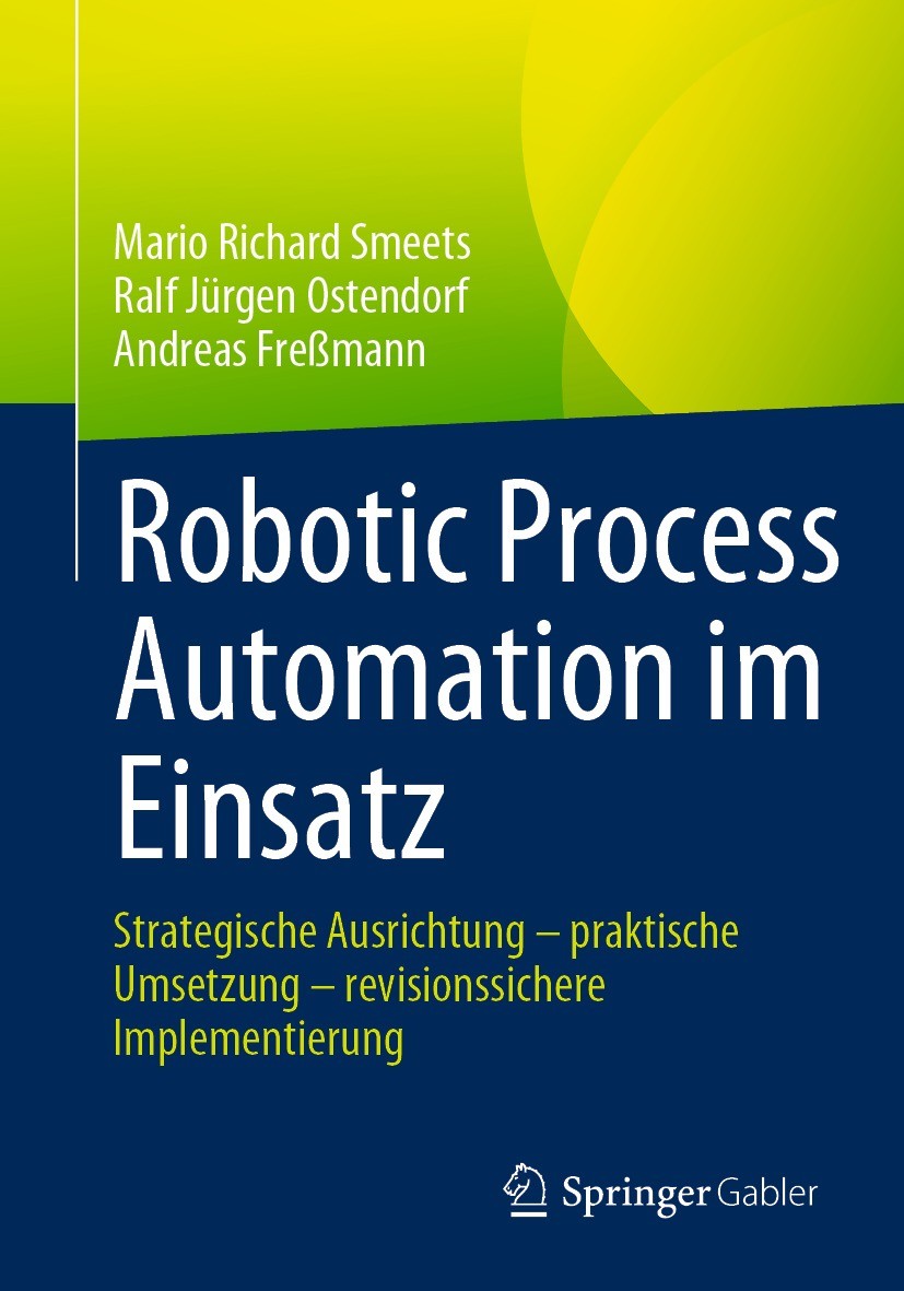 Titlebook: Robotic Process Automation im Einsatz; Strategische Ausrich Mario Richard Smeets,Ralf Jürgen Ostendorf,Andreas Book 2023 Der/die Herausgebe Titlebook: Robotic Process Automation im Einsatz; Strategische Ausrich Mario Richard Smeets,Ralf Jürgen Ostendorf,Andreas Book 2023 Der/die Herausgebe