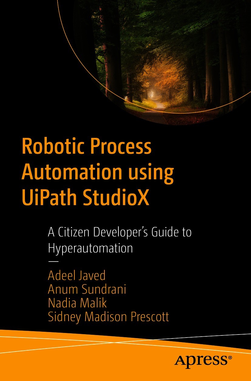 Titlebook: Robotic Process Automation using UiPath StudioX; A Citizen Developer’ Adeel Javed,Anum Sundrani,Sidney Madison Prescott Book 2021 Adeel Jav Titlebook: Robotic Process Automation using UiPath StudioX; A Citizen Developer’ Adeel Javed,Anum Sundrani,Sidney Madison Prescott Book 2021 Adeel Jav