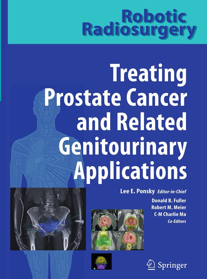 Titlebook: Robotic Radiosurgery Treating Prostate Cancer and Related Genitourinary Applications; Lee E. Ponsky,Donald B. Fuller,Charlie Ma Book 2012 Titlebook: Robotic Radiosurgery Treating Prostate Cancer and Related Genitourinary Applications; Lee E. Ponsky,Donald B. Fuller,Charlie Ma Book 2012