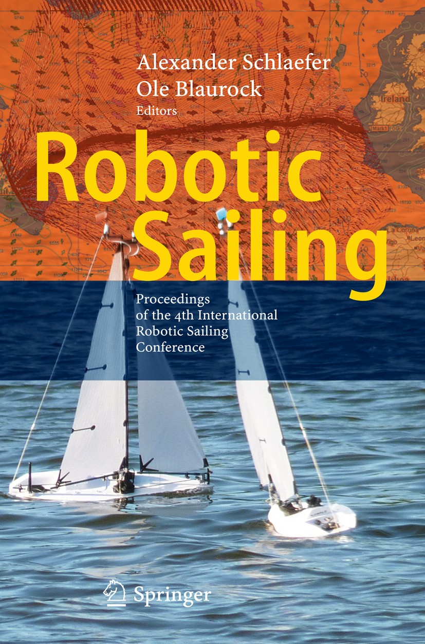 Titlebook: Robotic Sailing; Proceedings of the 4 Alexander Schlaefer,Ole Blaurock Conference proceedings 2011 Springer Berlin Heidelberg 2011 Autonomo Titlebook: Robotic Sailing; Proceedings of the 4 Alexander Schlaefer,Ole Blaurock Conference proceedings 2011 Springer Berlin Heidelberg 2011 Autonomo