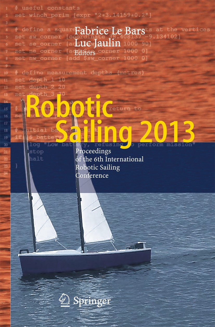 Titlebook: Robotic Sailing 2013; Proceedings of the 6 Fabrice Le Bars,Luc Jaulin Conference proceedings 2014 Springer International Publishing Switzer Titlebook: Robotic Sailing 2013; Proceedings of the 6 Fabrice Le Bars,Luc Jaulin Conference proceedings 2014 Springer International Publishing Switzer