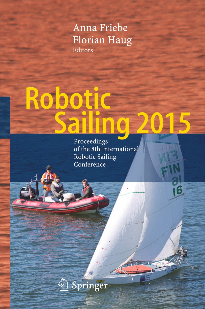Titlebook: Robotic Sailing 2015; Proceedings of the 8 Anna Friebe,Florian Haug Conference proceedings 2016 Springer International Publishing Switzerla Titlebook: Robotic Sailing 2015; Proceedings of the 8 Anna Friebe,Florian Haug Conference proceedings 2016 Springer International Publishing Switzerla