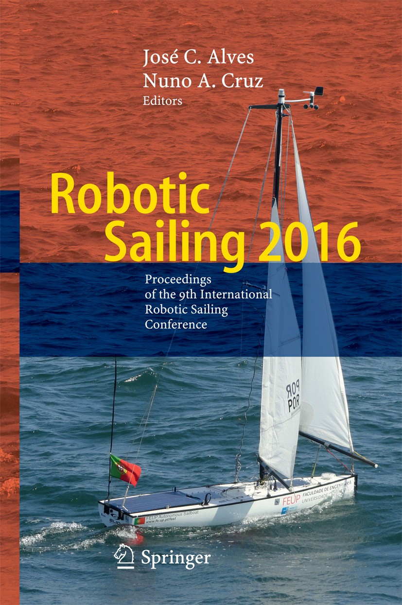 Titlebook: Robotic Sailing 2016; Proceedings of the 9 José C. Alves,Nuno A. Cruz Conference proceedings 2017 Springer International Publishing AG 2017 Titlebook: Robotic Sailing 2016; Proceedings of the 9 José C. Alves,Nuno A. Cruz Conference proceedings 2017 Springer International Publishing AG 2017