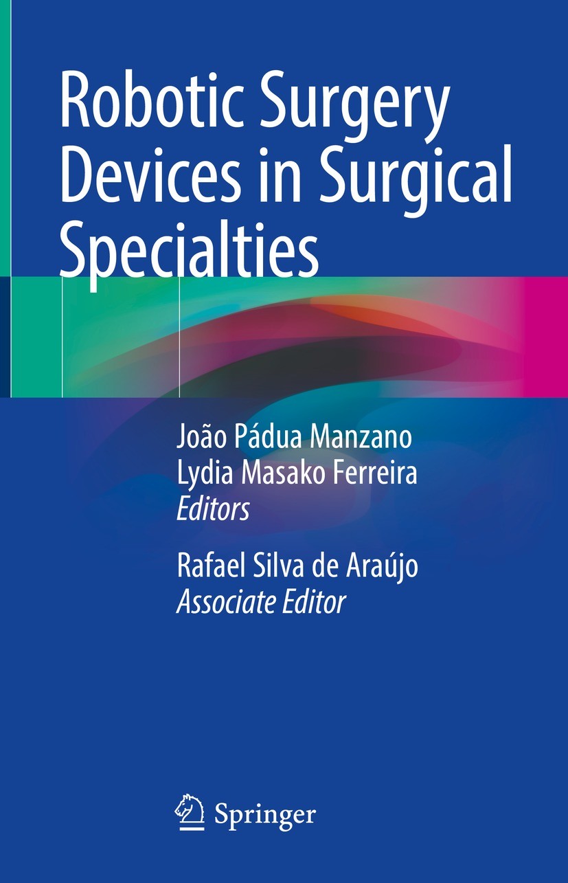 Titlebook: Robotic Surgery Devices in Surgical Specialties; João Pádua Manzano,Lydia Masako Ferreira Book 2023 The Editor(s) (if applicable) and The Titlebook: Robotic Surgery Devices in Surgical Specialties; João Pádua Manzano,Lydia Masako Ferreira Book 2023 The Editor(s) (if applicable) and The