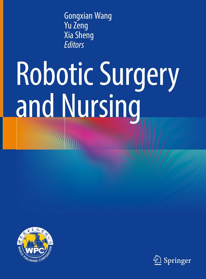 Titlebook: Robotic Surgery and Nursing; Gongxian Wang,Yu Zeng,Xia Sheng Book 2021 The Editor(s) (if applicable) and The Author(s), under exclusive li Titlebook: Robotic Surgery and Nursing; Gongxian Wang,Yu Zeng,Xia Sheng Book 2021 The Editor(s) (if applicable) and The Author(s), under exclusive li