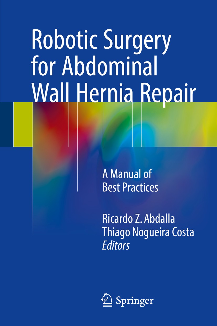 Titlebook: Robotic Surgery for Abdominal Wall Hernia Repair; A Manual of Best Pra Ricardo Z. Abdalla,Thiago Nogueira Costa Book 2018 Springer Internat Titlebook: Robotic Surgery for Abdominal Wall Hernia Repair; A Manual of Best Pra Ricardo Z. Abdalla,Thiago Nogueira Costa Book 2018 Springer Internat