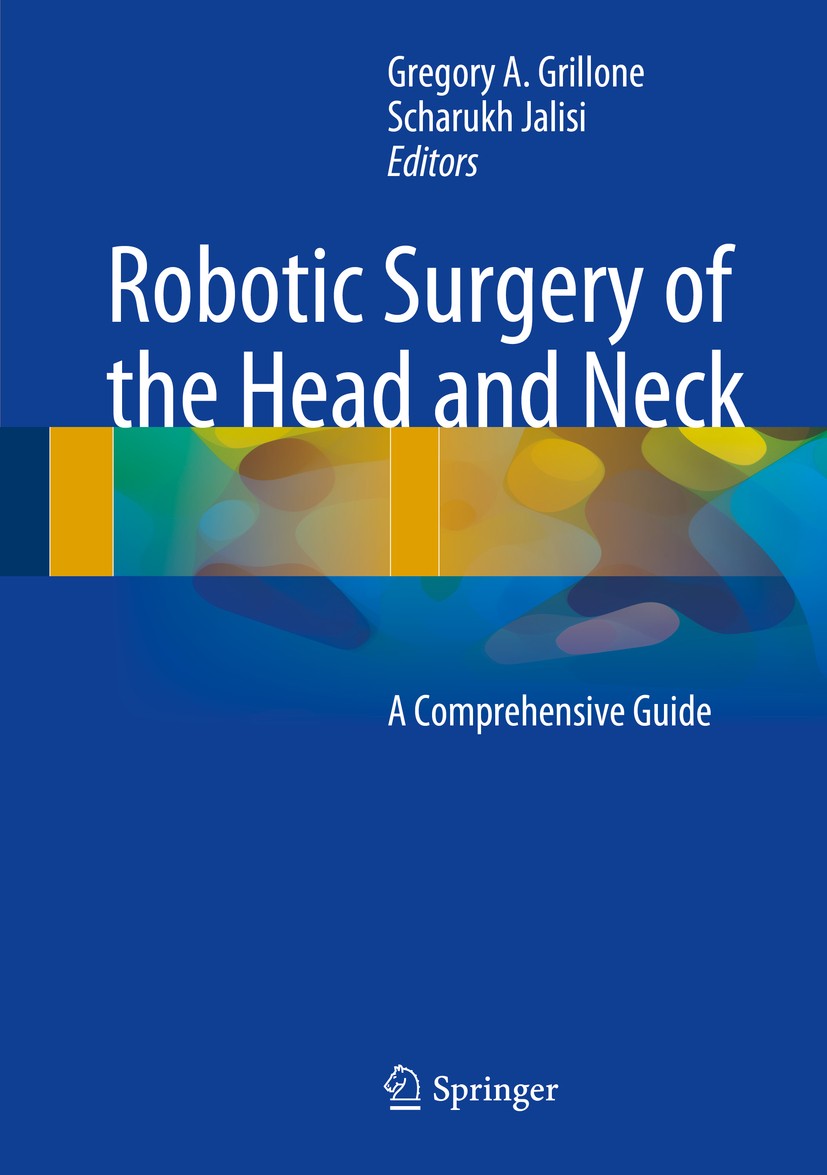Titlebook: Robotic Surgery of the Head and Neck; A Comprehensive Guid Gregory A. Grillone,Scharukh Jalisi Book 2015 Springer Science+Business Media Ne Titlebook: Robotic Surgery of the Head and Neck; A Comprehensive Guid Gregory A. Grillone,Scharukh Jalisi Book 2015 Springer Science+Business Media Ne