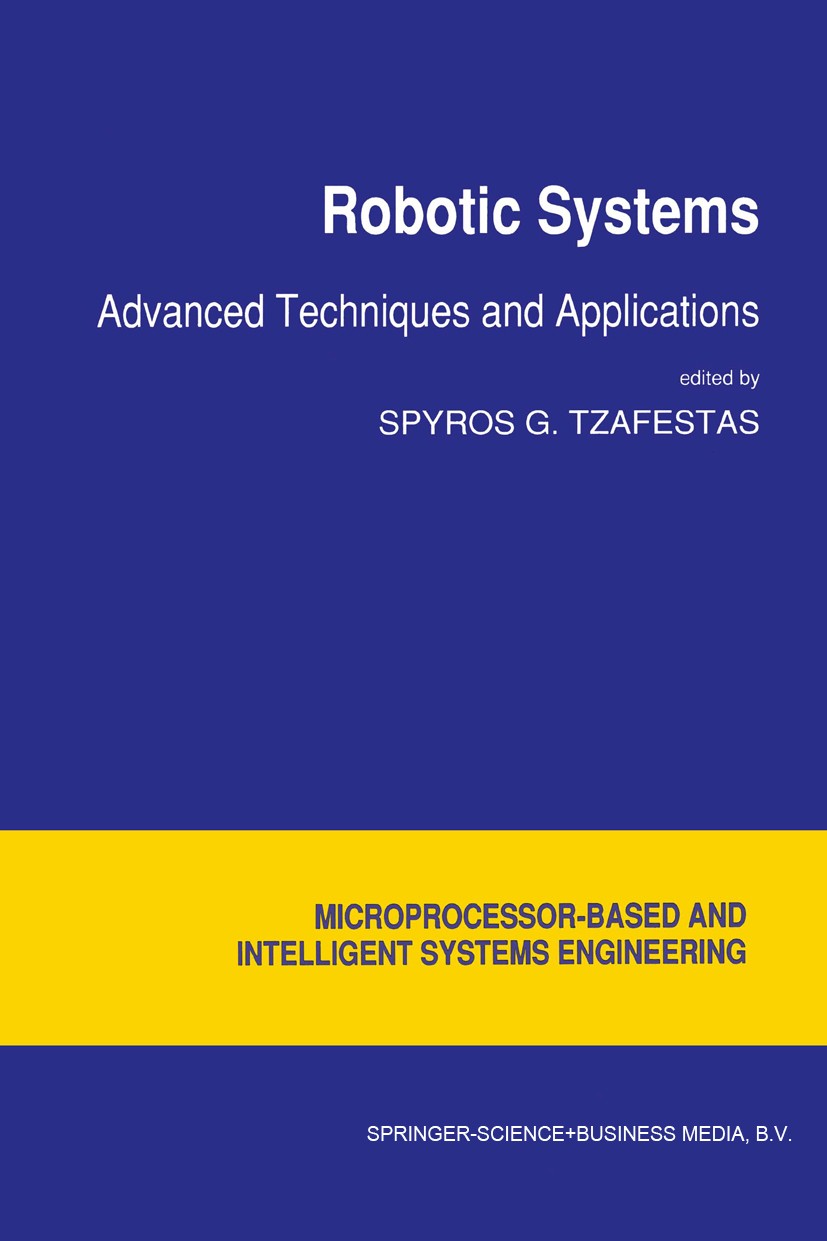 Titlebook: Robotic Systems; Advanced Techniques Spyros G. Tzafestas Book 1992 Springer Science+Business Media Dordrecht 1992 Tracking.kinematics.mobi Titlebook: Robotic Systems; Advanced Techniques Spyros G. Tzafestas Book 1992 Springer Science+Business Media Dordrecht 1992 Tracking.kinematics.mobi