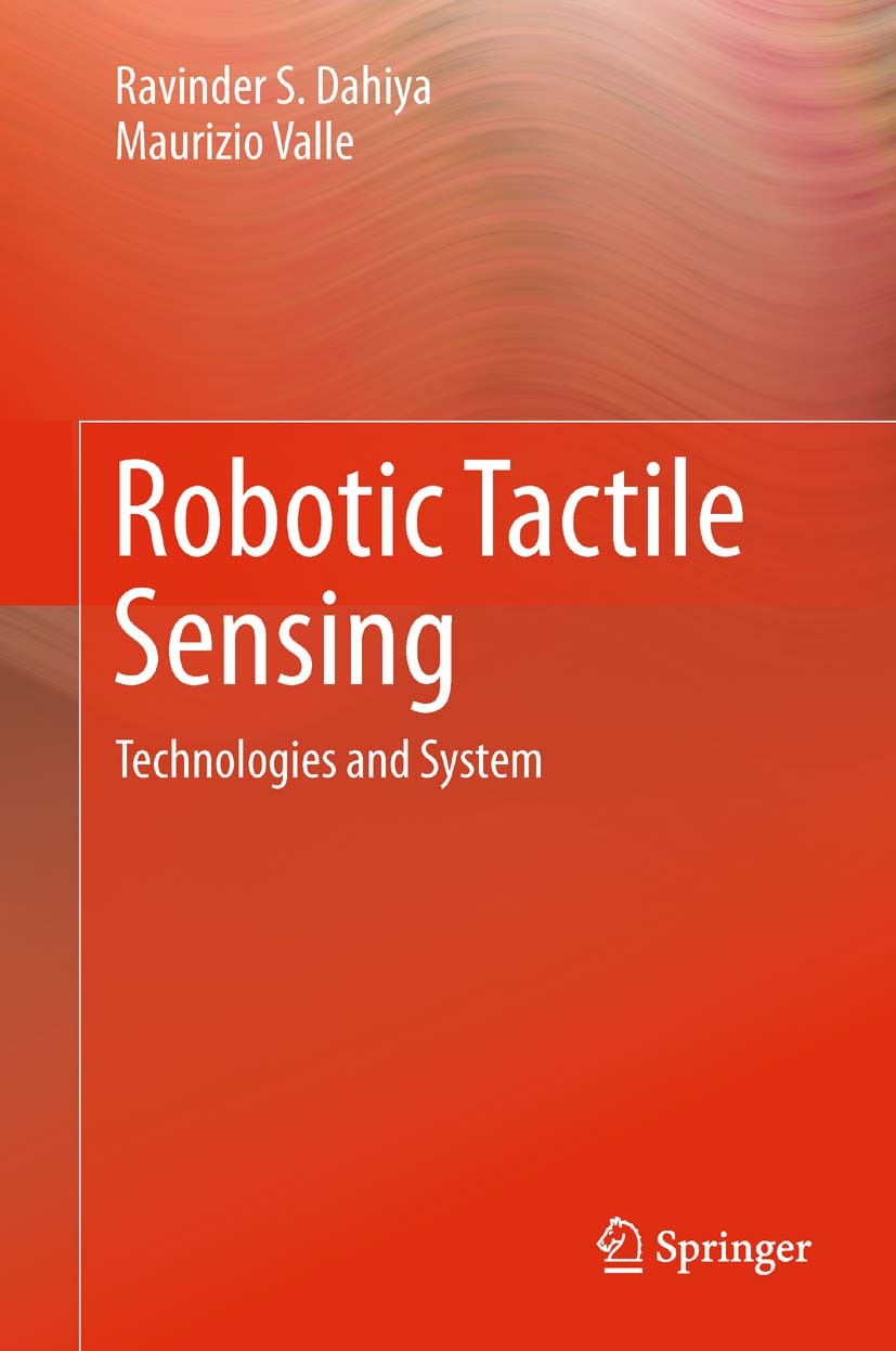 Titlebook: Robotic Tactile Sensing; Technologies and Sys Ravinder S. Dahiya,Maurizio Valle Book 2013 Springer Science+Business Media Dordrecht 2013 El Titlebook: Robotic Tactile Sensing; Technologies and Sys Ravinder S. Dahiya,Maurizio Valle Book 2013 Springer Science+Business Media Dordrecht 2013 El