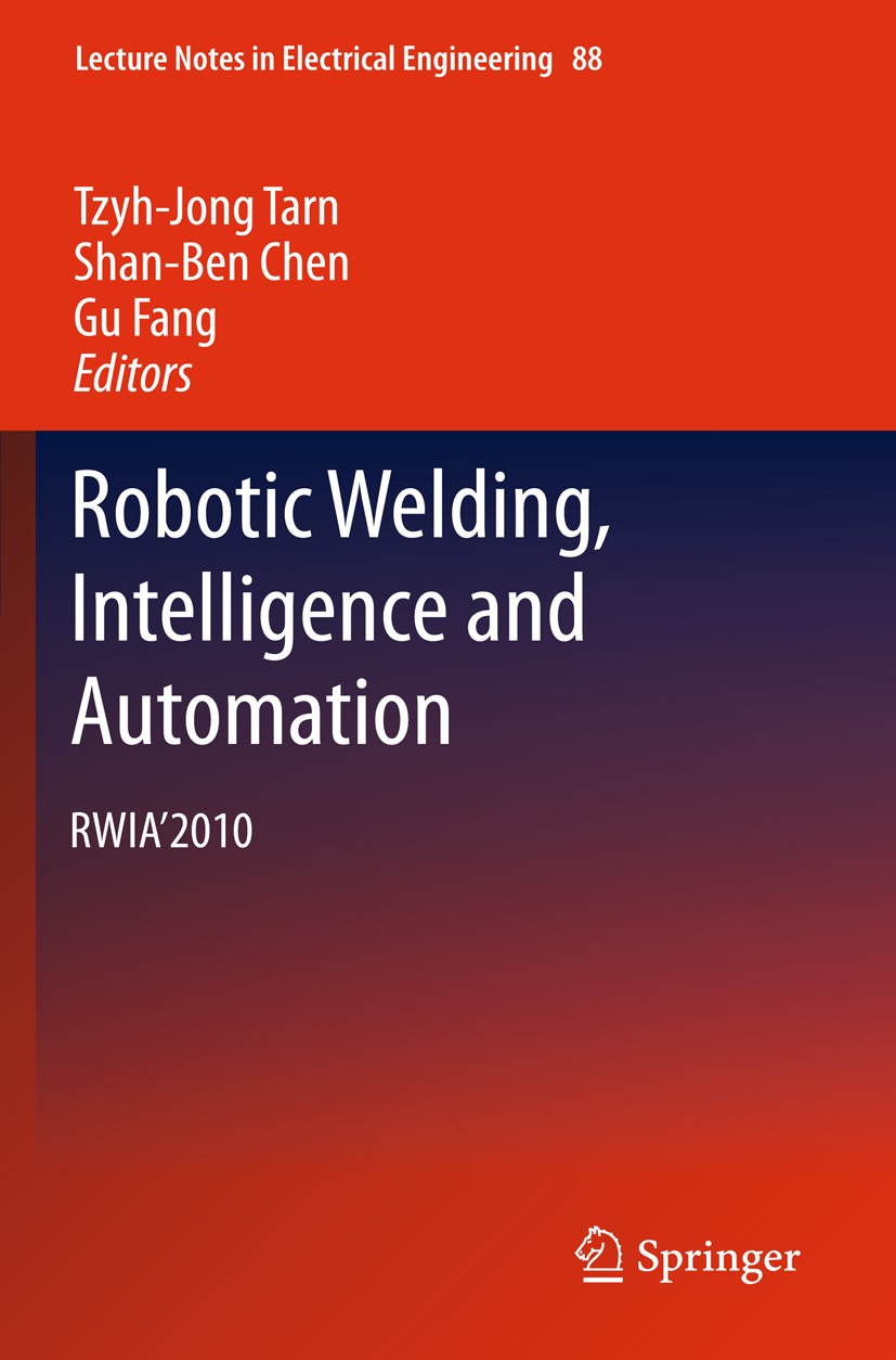 Titlebook: Robotic Welding, Intelligence and Automation; RWIA’2010 Tzyh-Jong Tarn,Shan-Ben Chen,Gu Fang Conference proceedings 2011 Springer Berlin He Titlebook: Robotic Welding, Intelligence and Automation; RWIA’2010 Tzyh-Jong Tarn,Shan-Ben Chen,Gu Fang Conference proceedings 2011 Springer Berlin He