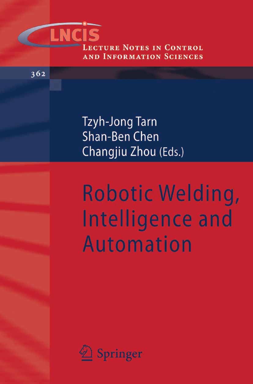 Titlebook: Robotic Welding, Intelligence and Automation; Tzyh-Jong Tarn,Shan-Ben Chen,Changjiu Zhou Book 2007 Springer-Verlag Berlin Heidelberg 2007 Titlebook: Robotic Welding, Intelligence and Automation; Tzyh-Jong Tarn,Shan-Ben Chen,Changjiu Zhou Book 2007 Springer-Verlag Berlin Heidelberg 2007