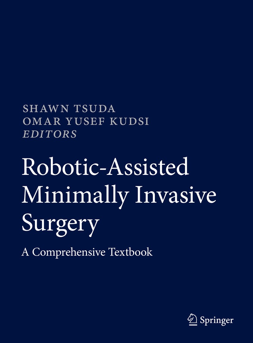 Titlebook: Robotic-Assisted Minimally Invasive Surgery; A Comprehensive Text Shawn Tsuda,Omar Yusef Kudsi Textbook 2019 Springer Nature Switzerland AG Titlebook: Robotic-Assisted Minimally Invasive Surgery; A Comprehensive Text Shawn Tsuda,Omar Yusef Kudsi Textbook 2019 Springer Nature Switzerland AG