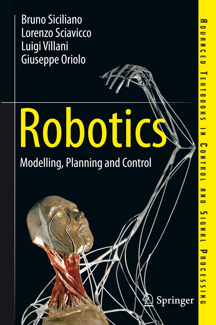 Titlebook: Robotics; Modelling, Planning Bruno Siciliano,Lorenzo Sciavicco,Giuseppe Oriolo Textbook 2009 Springer-Verlag London 2009 actuator.algorit Titlebook: Robotics; Modelling, Planning Bruno Siciliano,Lorenzo Sciavicco,Giuseppe Oriolo Textbook 2009 Springer-Verlag London 2009 actuator.algorit