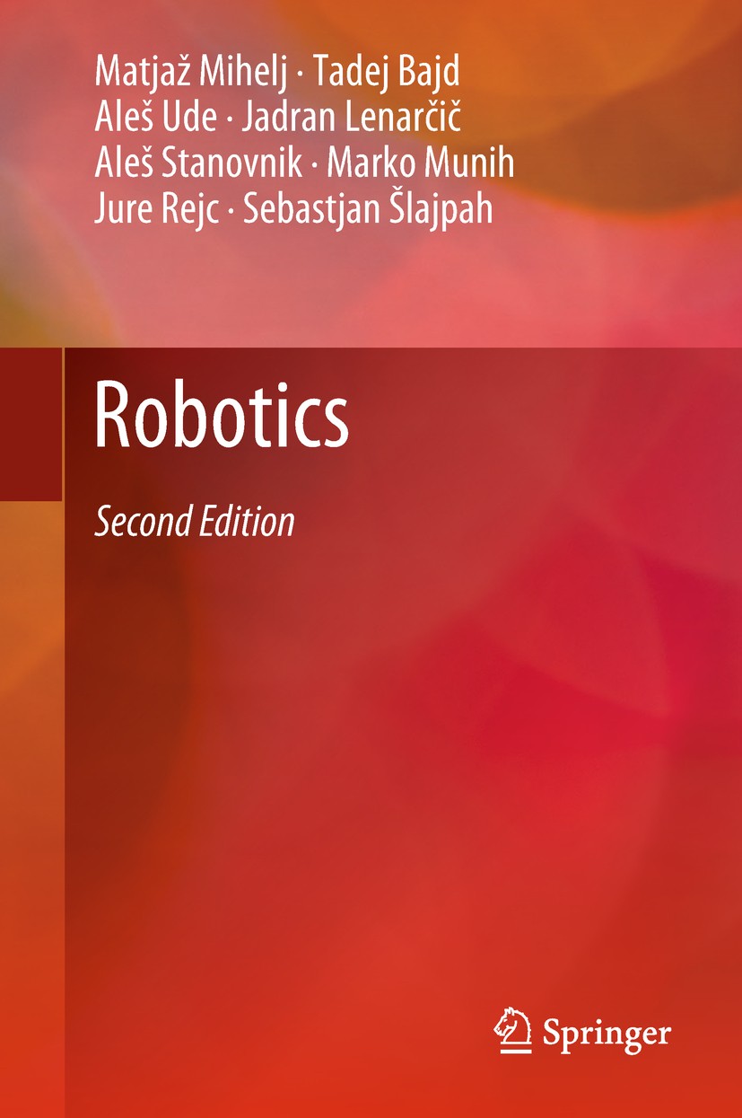 Titlebook: Robotics; Matjaž Mihelj,Tadej Bajd,Sebastjan Šlajpah Textbook 2019Latest edition Springer Nature Switzerland AG 2019 Robotics Textbook.Rob Titlebook: Robotics; Matjaž Mihelj,Tadej Bajd,Sebastjan Šlajpah Textbook 2019Latest edition Springer Nature Switzerland AG 2019 Robotics Textbook.Rob