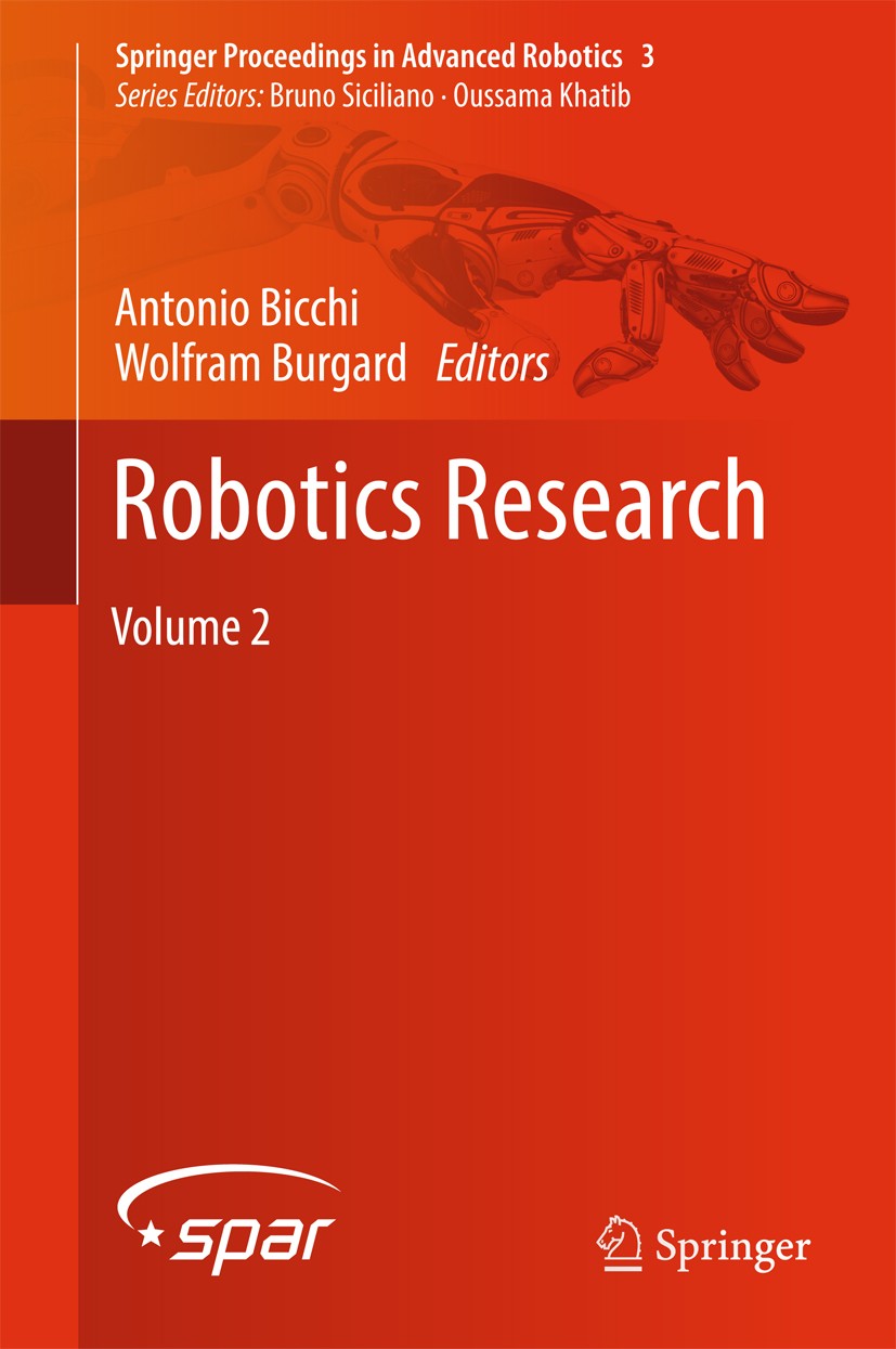 Titlebook: Robotics Research; Volume 2 Antonio Bicchi,Wolfram Burgard Book 2018 Springer International Publishing AG 2018 Robotics future.Robotics Res Titlebook: Robotics Research; Volume 2 Antonio Bicchi,Wolfram Burgard Book 2018 Springer International Publishing AG 2018 Robotics future.Robotics Res